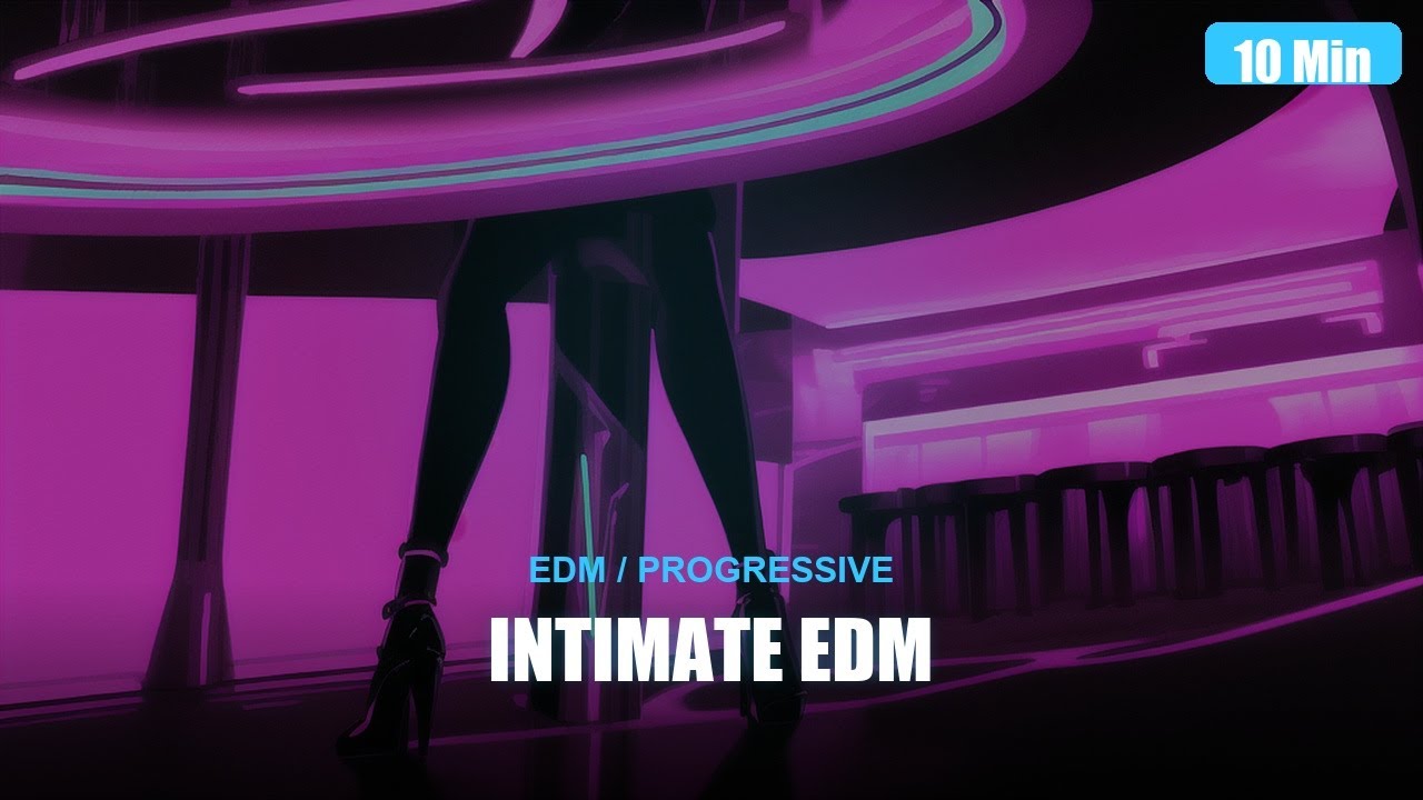 Intimate EDM - Progressive House for Late Nights [10 Min]