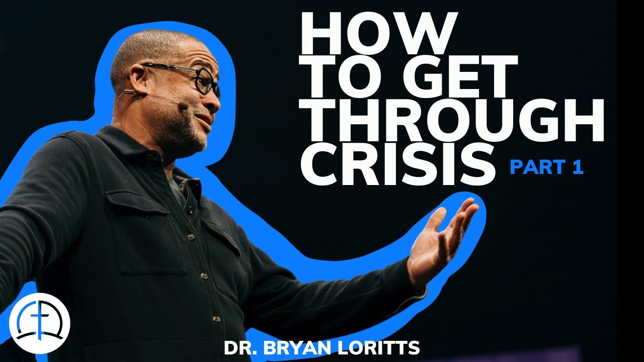 How To Get Through Crisis (Part 1) | Dr. Bryan Loritts