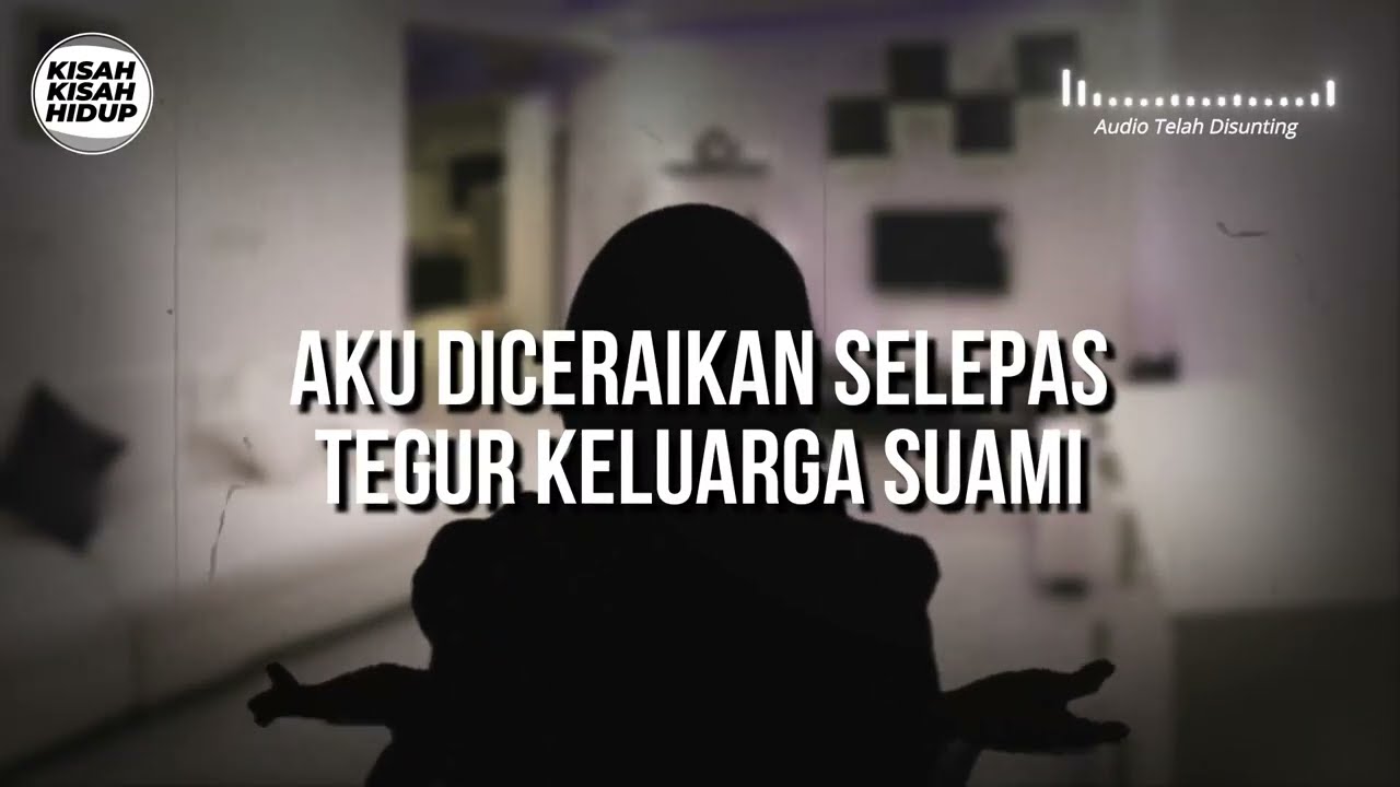 [KISAH V07] SUAMI CERAIKAN AKU SEBAB TEGUR KELUARGANYA