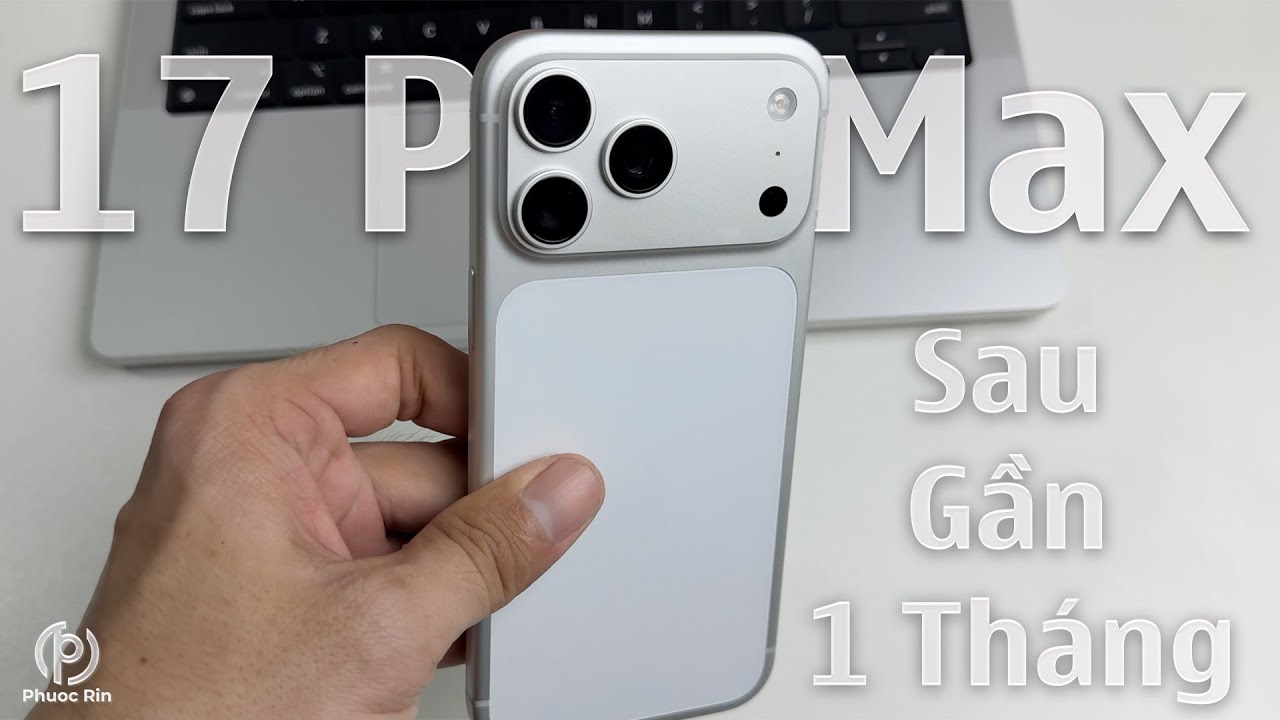 iPhone 17 pro max sau gần 1 tháng? dành cho những bạn nào đang do dự