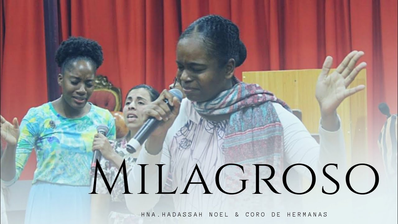 Milagroso - Hna. Hadassah Noel  & Coro de Hermanas - Tabernáculo Redención constitución