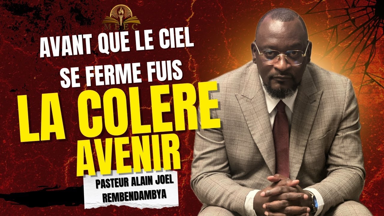 🔥AVANT QUE LE CIEL NE SE FERME FUIS LA COLÈRE AVENIR | Pasteur Alain Joël REMBENDAMBYA