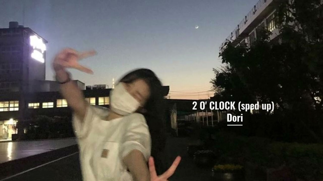 dori - 2 O' CLOCK (sped up)