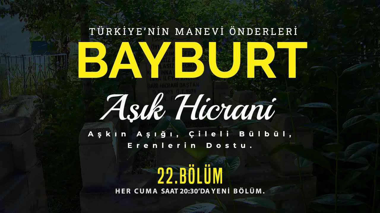 22.BÖLÜM Türkiye'nin Manevi Önderleri - Bayburt: Şair Hicrani Daştan.