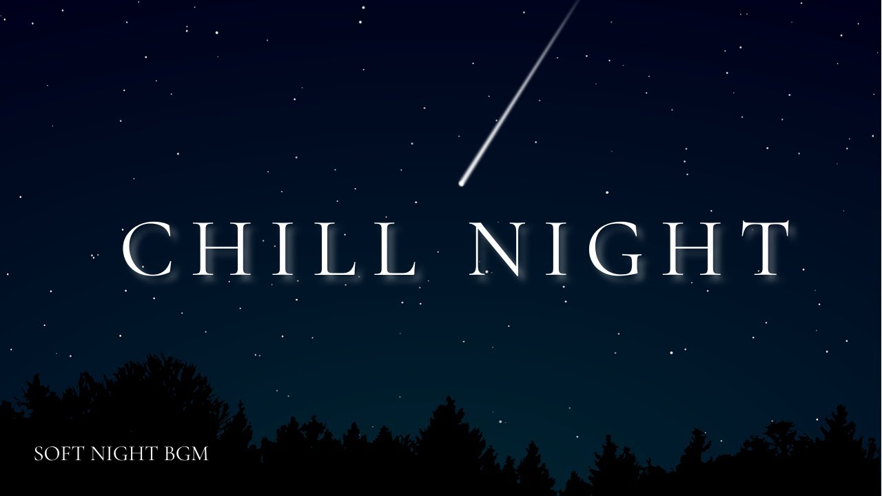【作業用BGM】CHILl Night ｜集中できるSoft night BGM ｜1時間