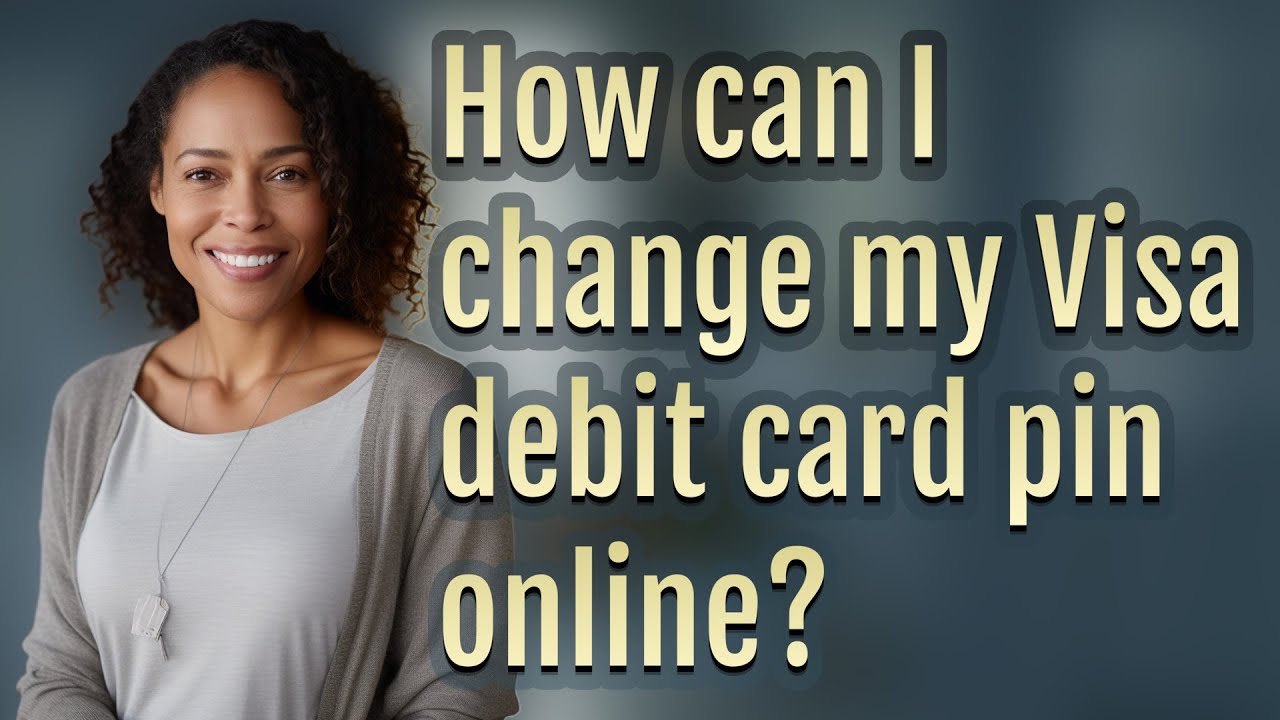 How can I change my Visa debit card pin online?