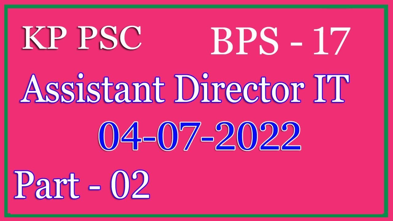 Assistant Director IT 04-07-2022 KP PSC Paper : KP PSC Assistant Director IT paper : Part - 02
