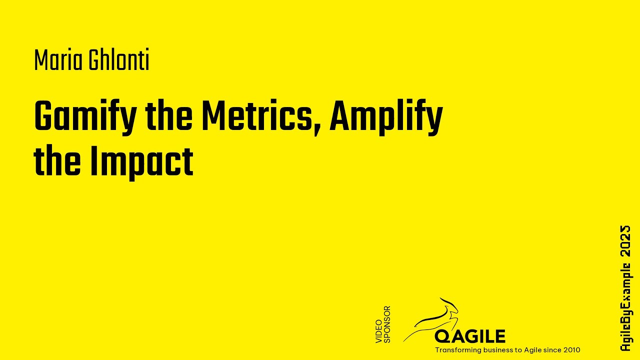 AgileByExample 2025: Maria Ghlonti – Gamify the Metrics, Amplify the Impact