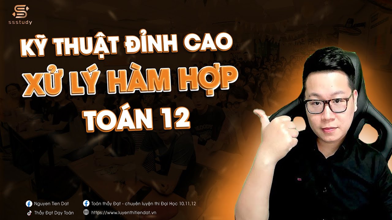 KỸ THUẬT XỬ LÝ HÀM HỢP CỰC ĐỈNH | Thầy Nguyễn Tiến Đạt