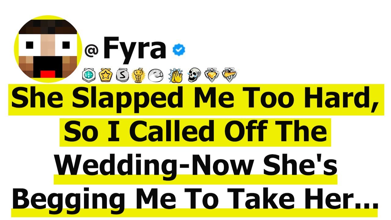 She Slapped Me Too Hard, So I Called Off The Wedding. Now She's Begging Me To Take Her Back...