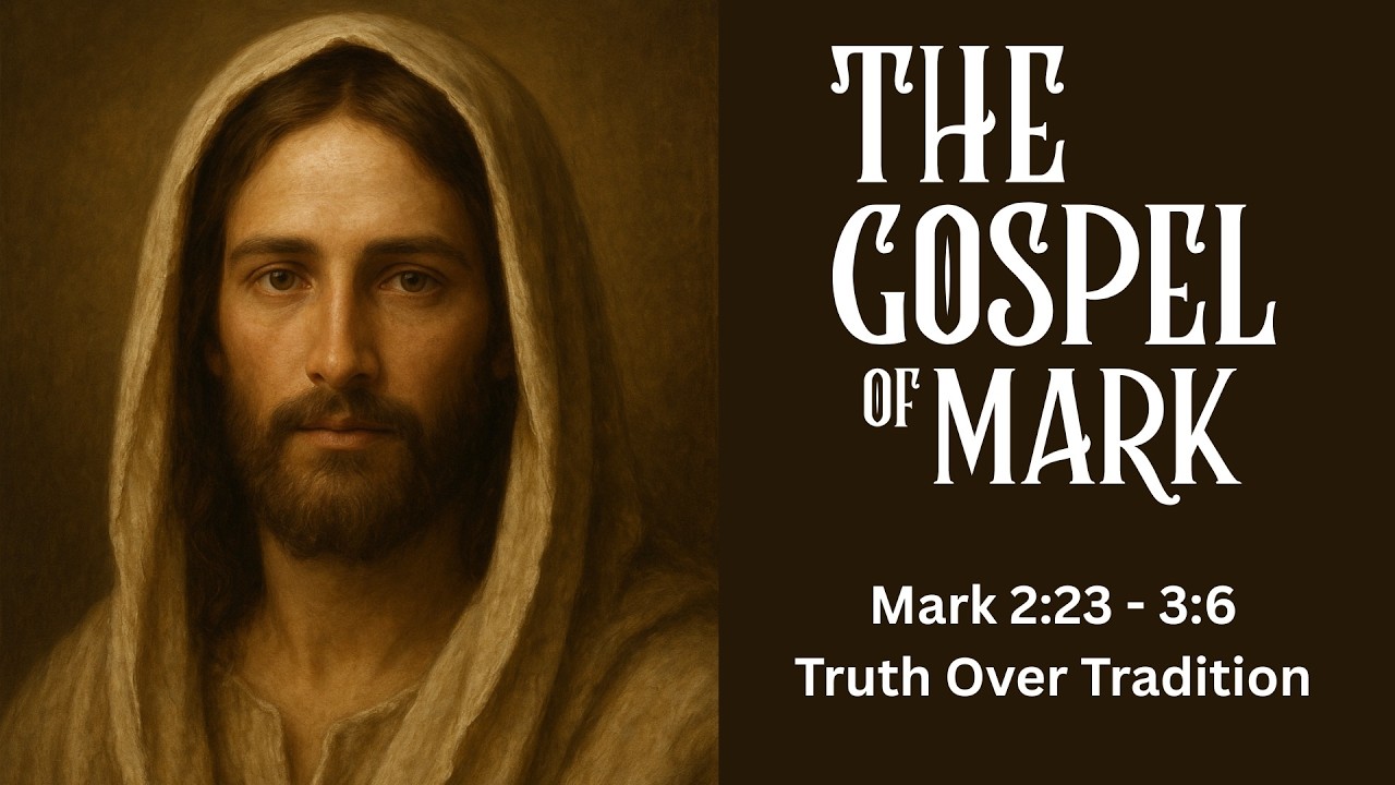 The Gospel of Mark: Truth Over Tradition (Mark 2:23-3:6)