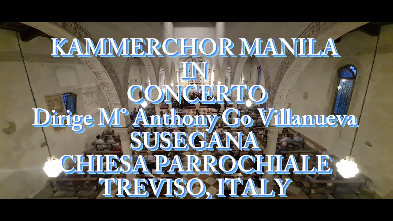 KAMMERCHOR MANILA IN CONCERTO  PART 1 - Dirige M° Anthony Go Villanueva SUSEGANA TREVISO, ITALY