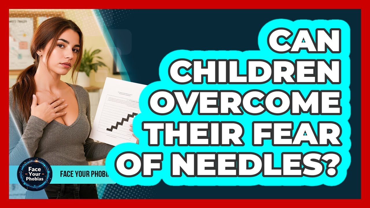 Can Children Overcome Their Fear Of Needles? - Face Your Phobias