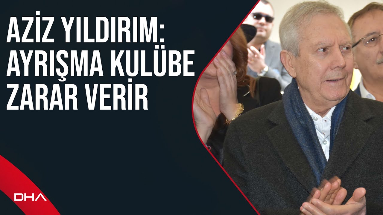 Fenerbahçe'nin eski başkanlarından Aziz Yıldırım: Ayrışma kulübe zarar verir