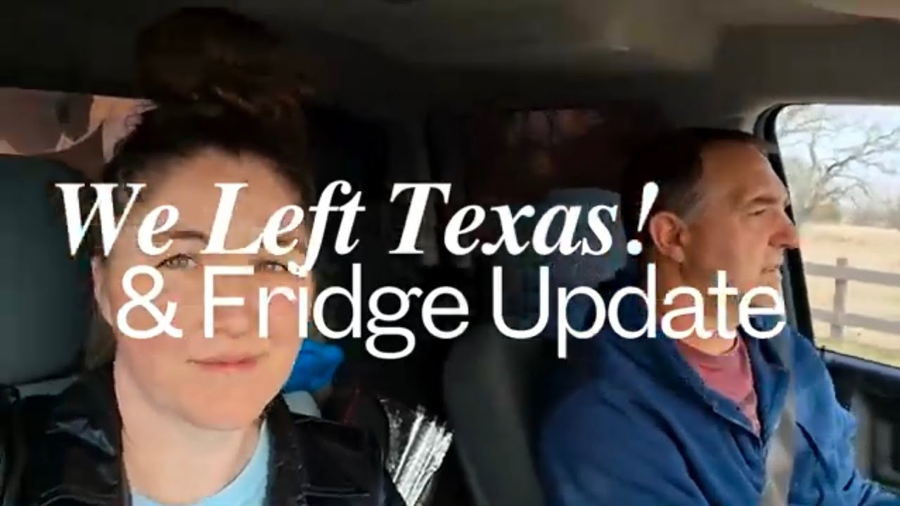 We Left Texas & Fridge Update