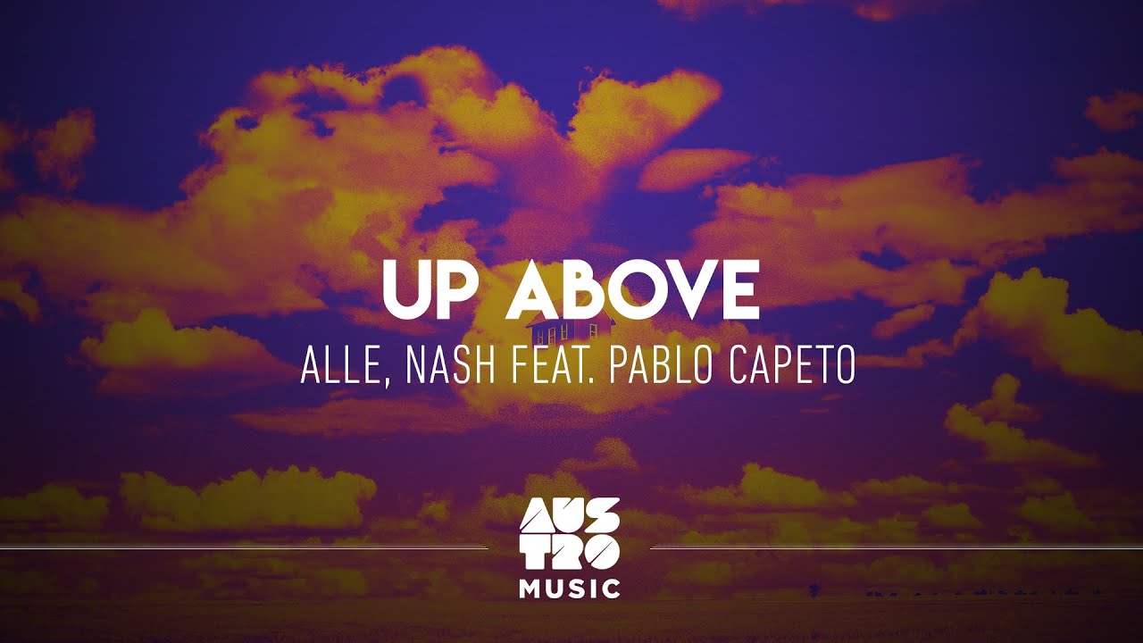 Alle, NAŠH - Up Above (feat. Pablo Capeto)