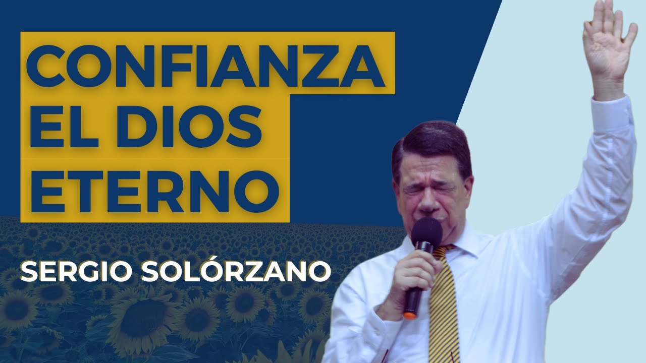 Confianza en El Dios eterno | Sergio Solórzano