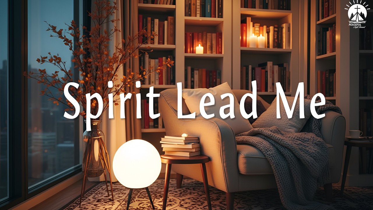 Spirit Lead Me - Peaceful Instrumental Worship Music for Prayer, Reflection & Quiet Time
