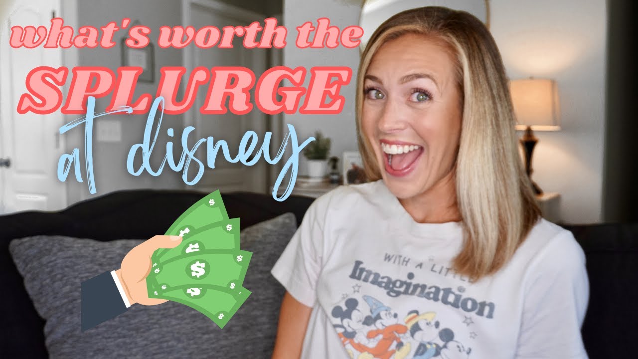 What's Worth the SPLURGE at Disney World?