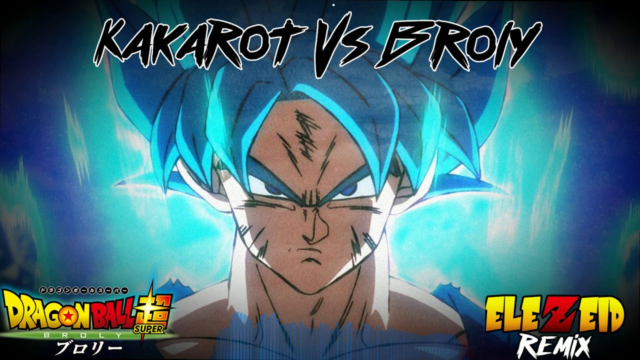 Kakarot Vs Broly - Elezeid Remix