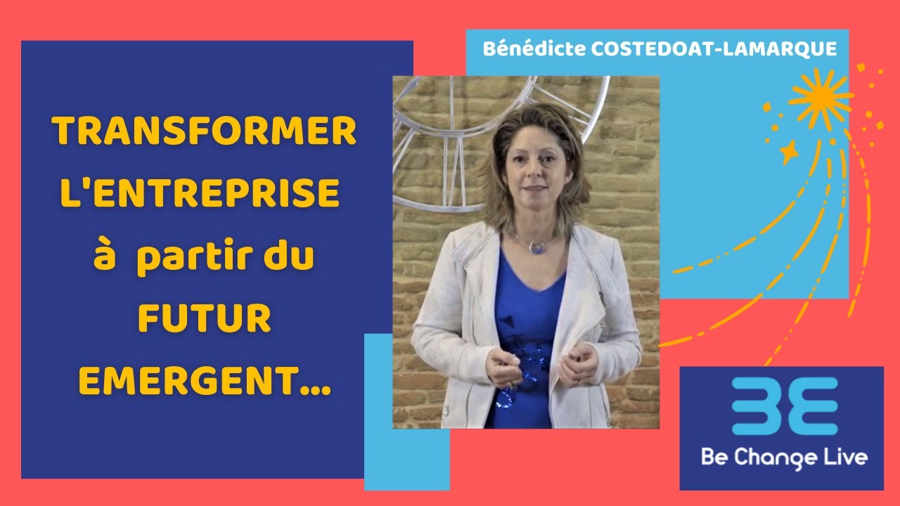 Transformer l'entreprise à partir du futur émergent - Bénédicte COSTEDOAT-LAMARQUE