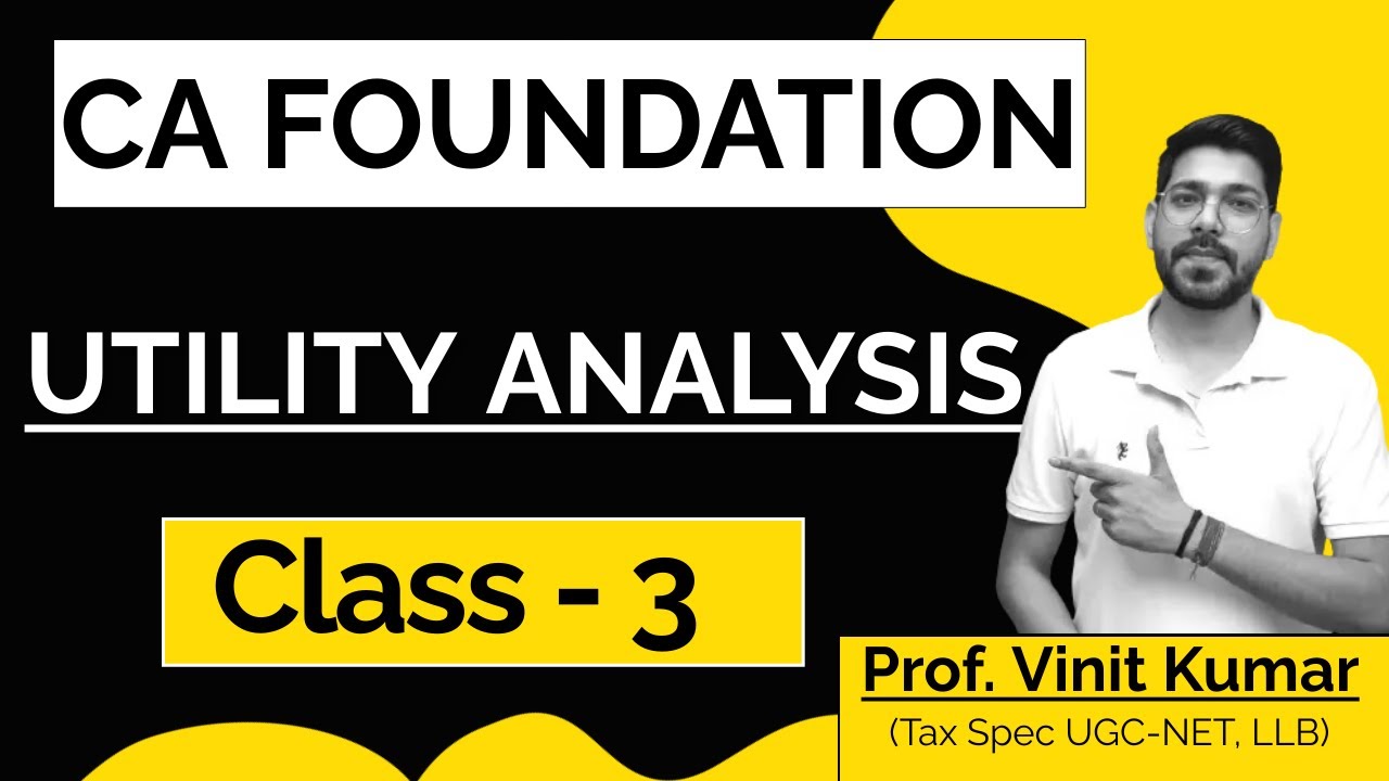 Utility Analysis | Class 3 CA Foundation | Prof. Vinit Kumar