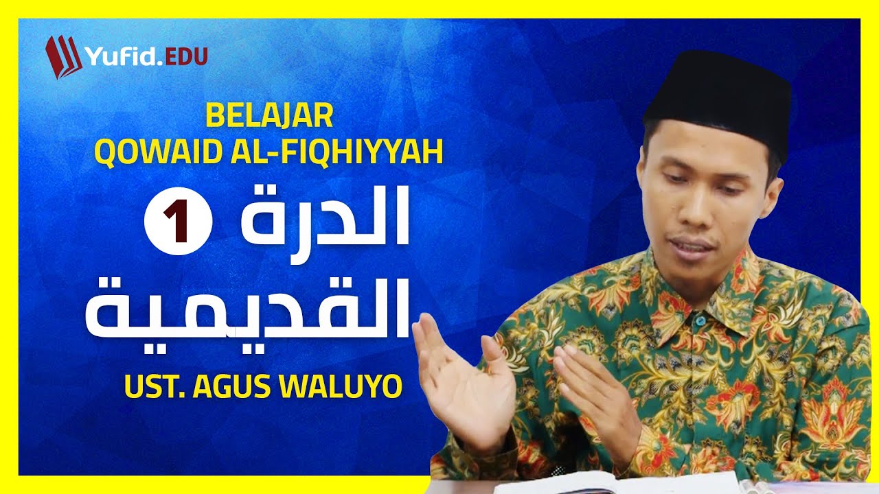 1. Muqoddimah: Definisi Kaidah Fiqih, Contoh & Manfaatnya (Qowaid al-Fiqhiyyah)  - Ust. Agus Waluyo