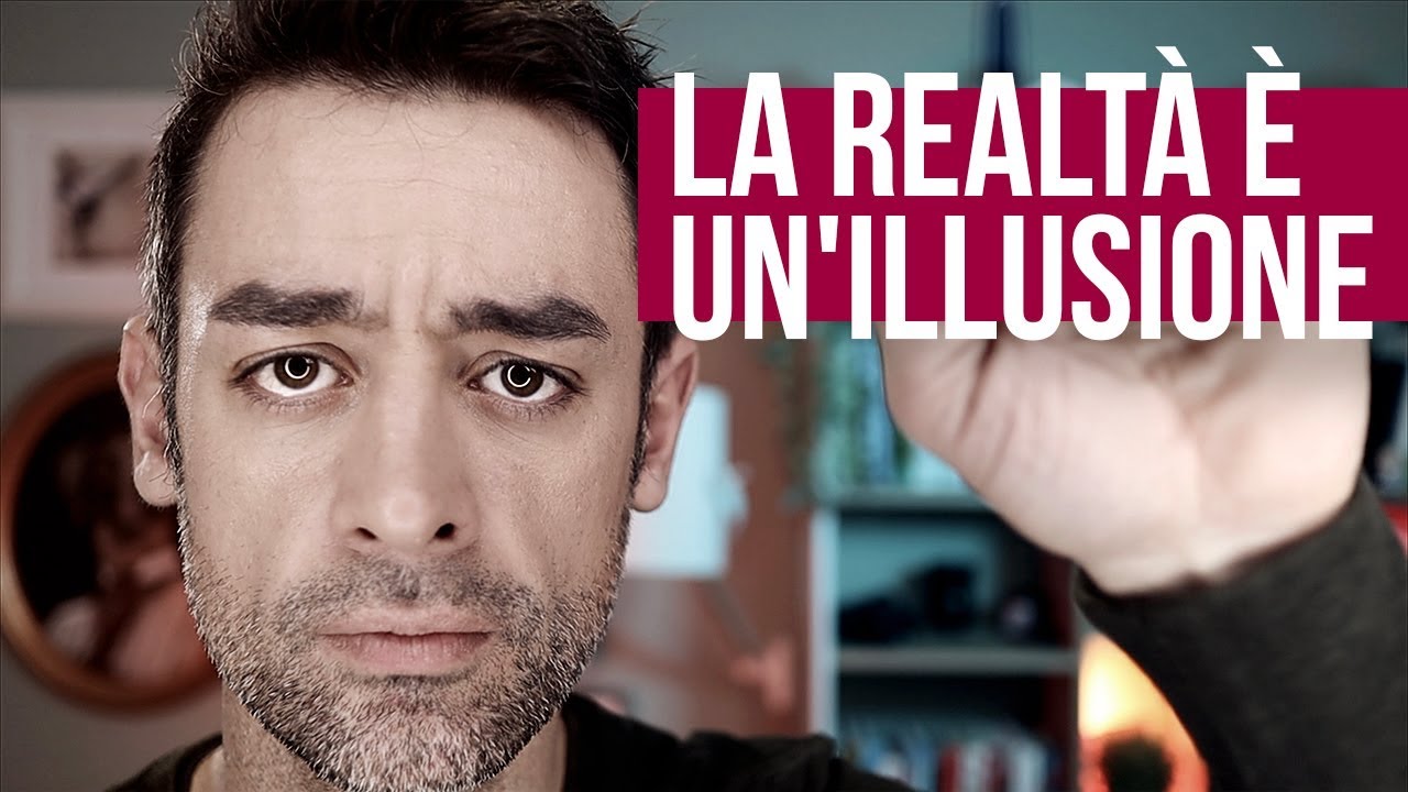La realt&agrave; &egrave; un'illusione (cos'&egrave; reale?)