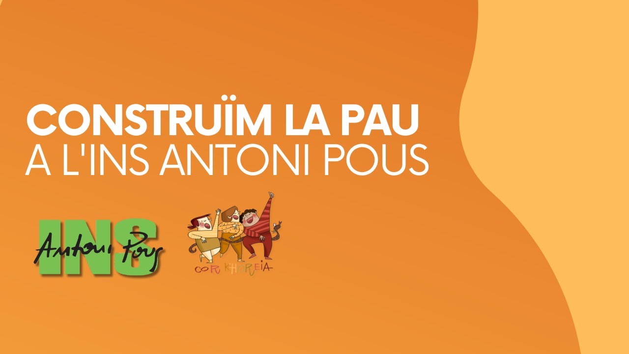 CONSTRUÏM LA PAU - Cor Khoreia (Institut Antoni Pous)