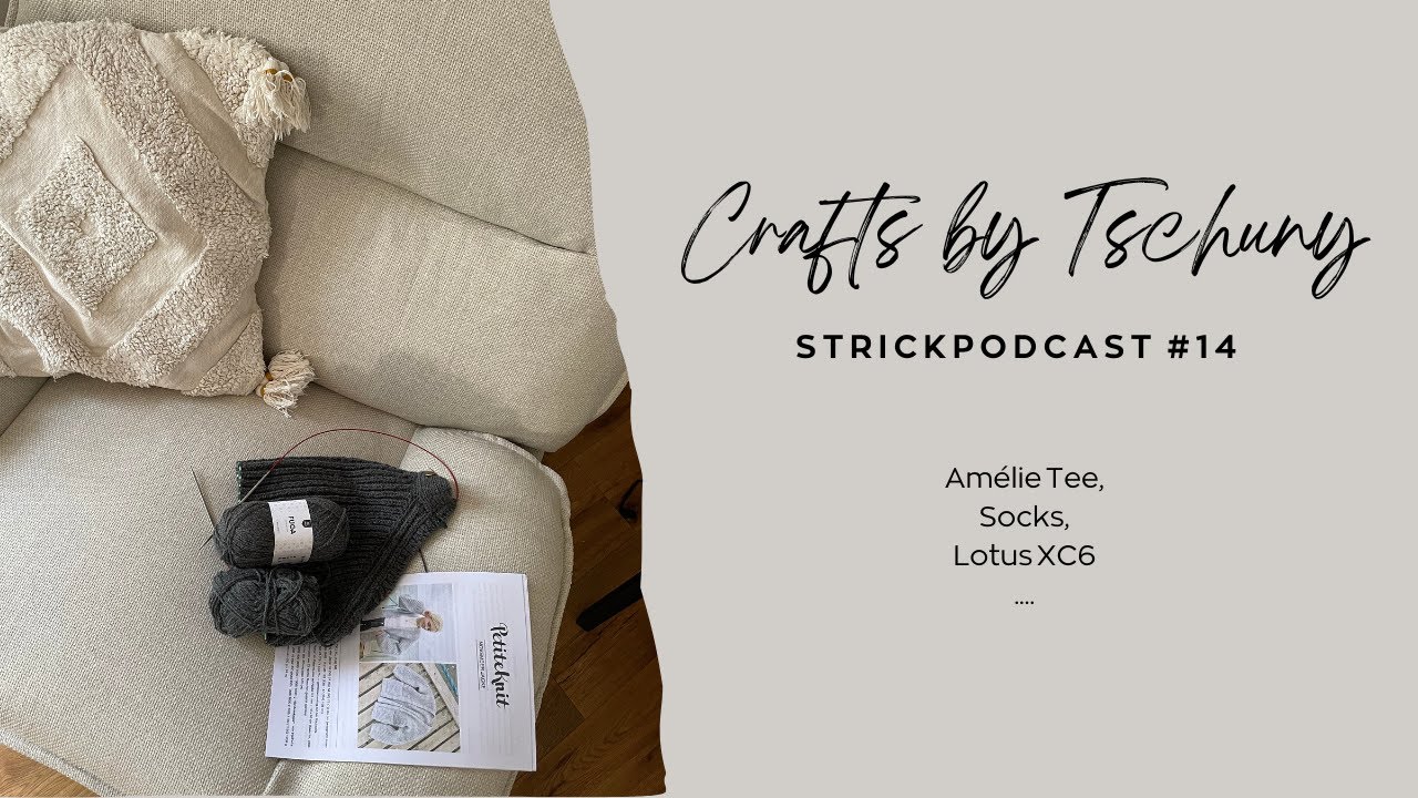 Crafts by Tschuny | Strickpodcast #14 | Socken, Amélie Tee, ChiaoGoo...
