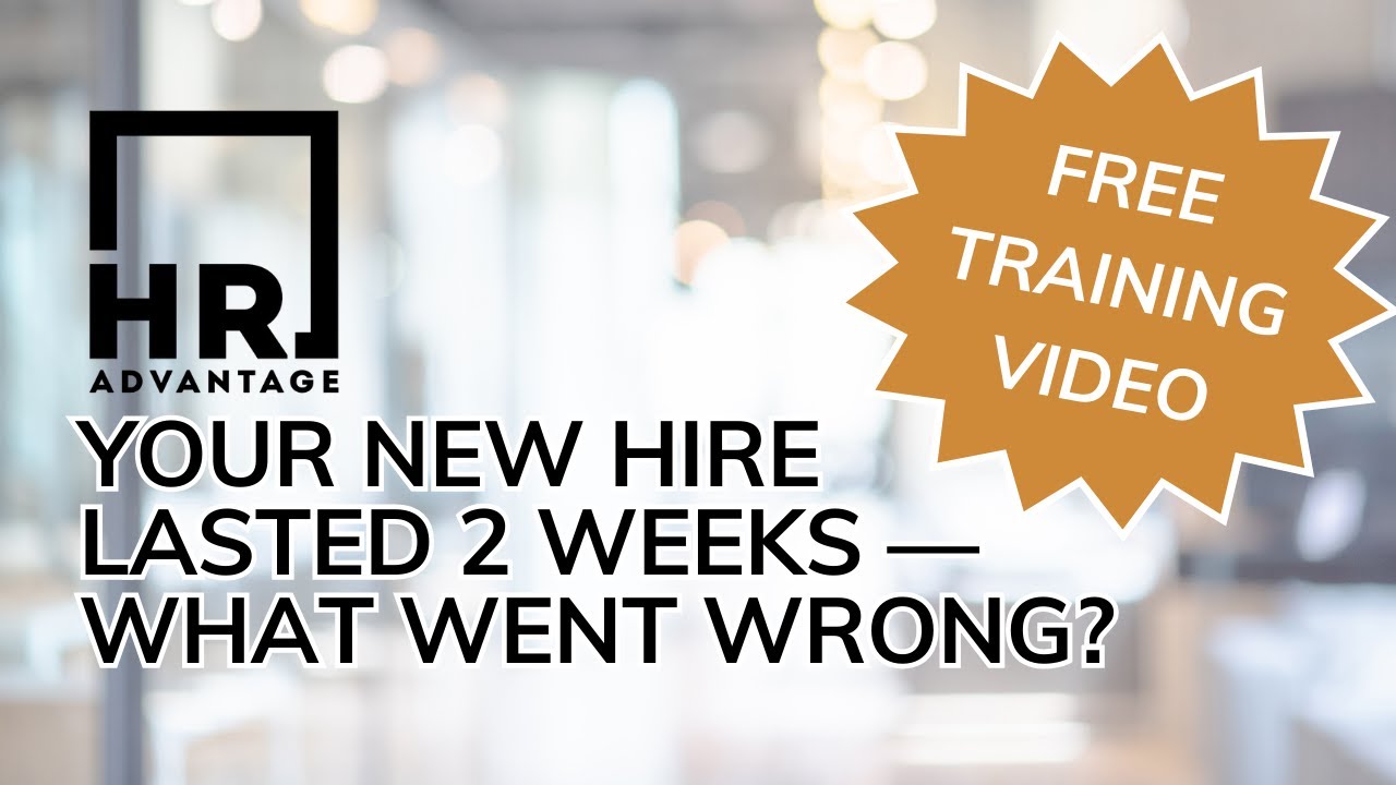 Your New Hire Lasted 2 Weeks — What Went Wrong? | FREE HR Training