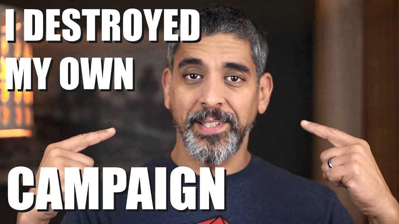 How I destroyed my own campaign