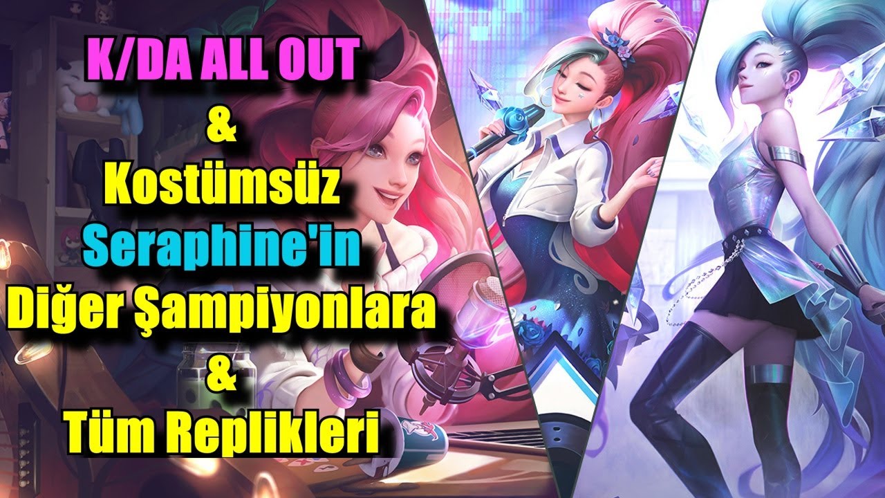 K/DA ALL OUT & Kostümsüz Seraphine'in Diğer Şampiyonlara ve Bütün Replikleri !