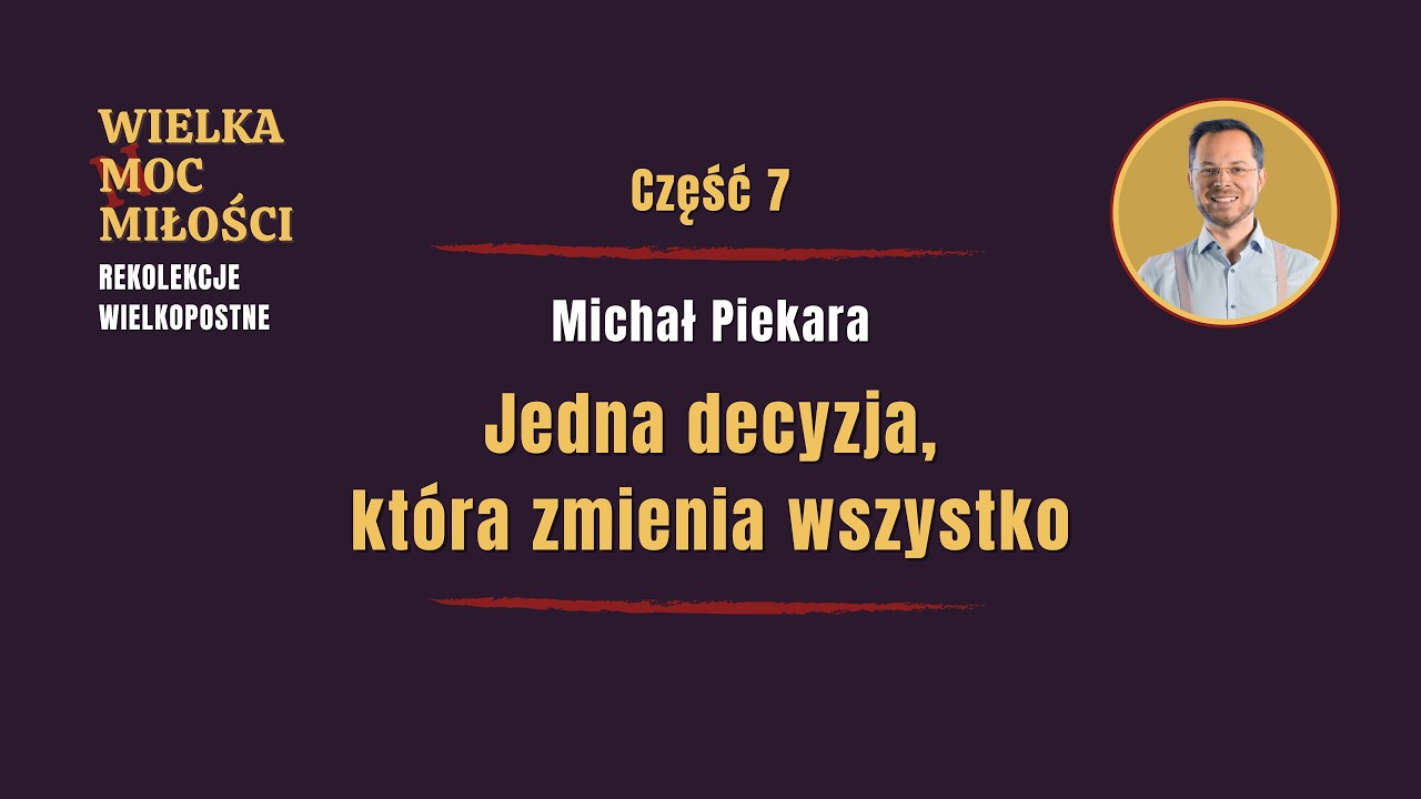 Jedna decyzja, która zmienia wszystko | Wielka Moc Miłości - Rekolekcje Wielkopostne, odc. 7