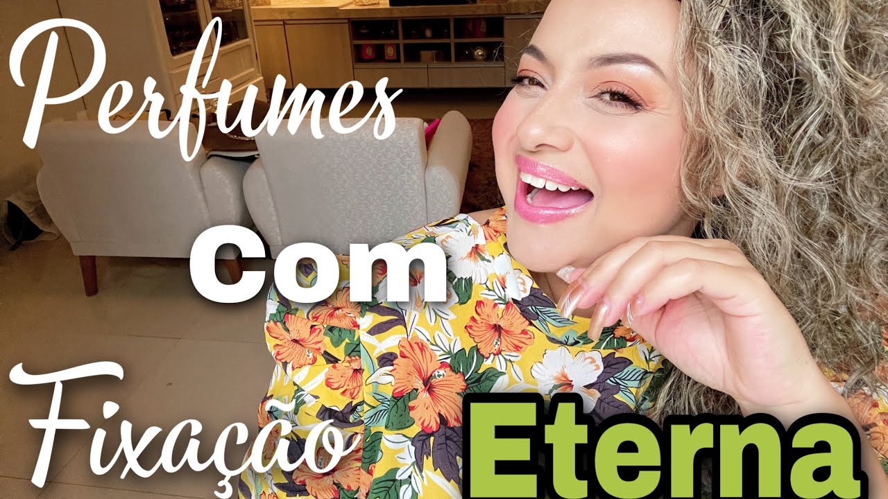 Nacionais que fixam de UM dia para o OUTRO: Perfumes com fixação eterna