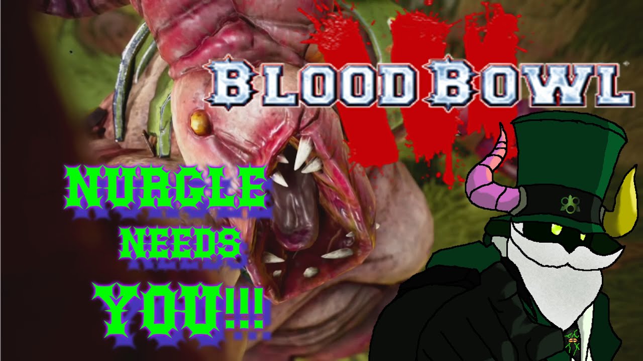 NURGLE NEEDS YOU!!! BE THE BEST NURGLE COACH YOU CAN POSSIBLY BE  BLOOD BOWL 3 GUIDES: