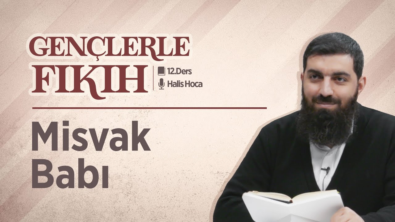 Misvak Babı | Gençlerle Fıkıh 12 | Halis Bayancuk Hoca