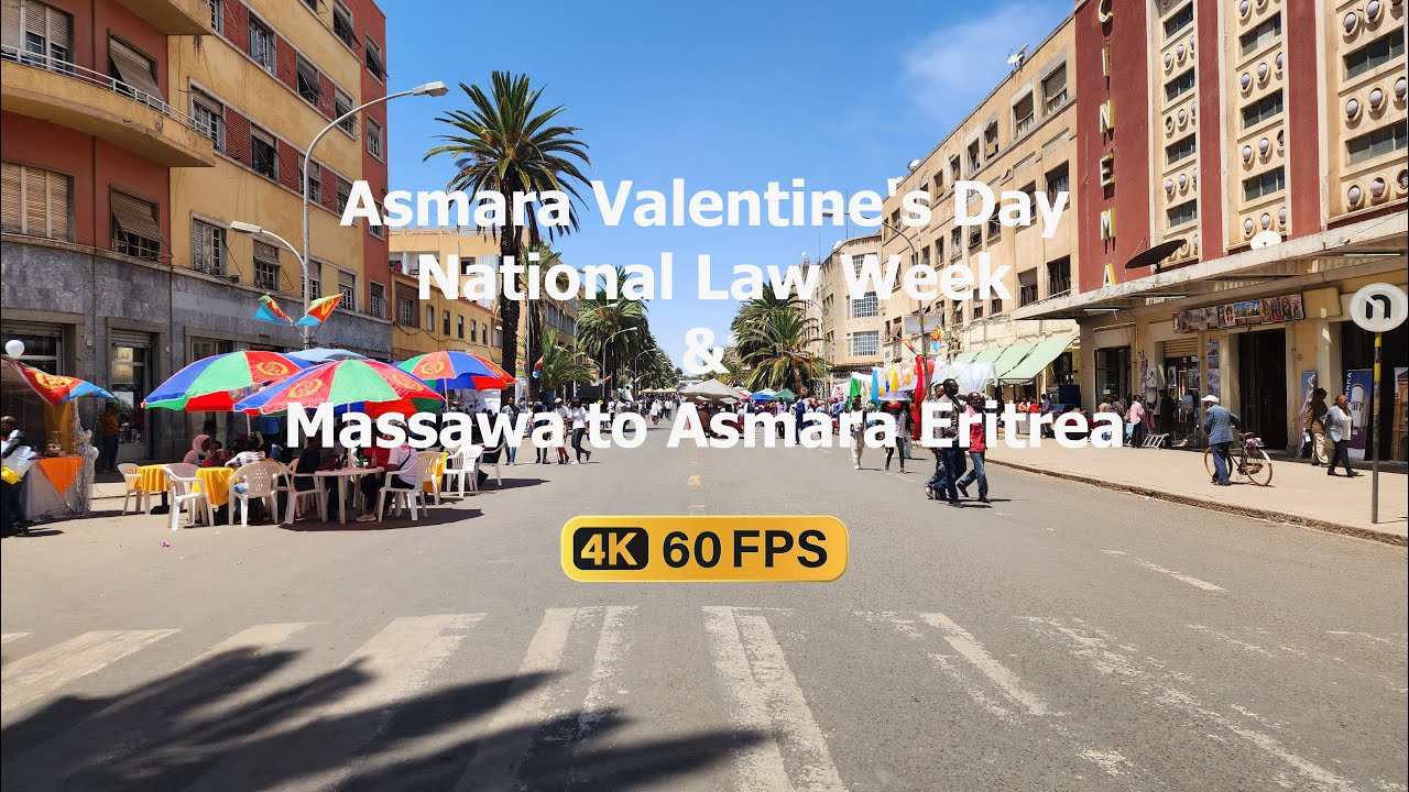 Asmara Valentine's Day, National Law Week & Massawa to Asmara Eritrea 4k @60 FPS  🇪🇷