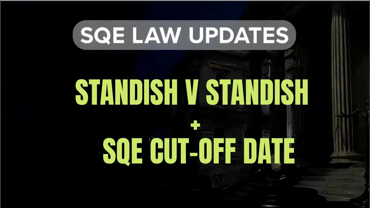 📢 SQE Law Updates: Standish v Standish & The Importance of the SQE Cut-Off Date