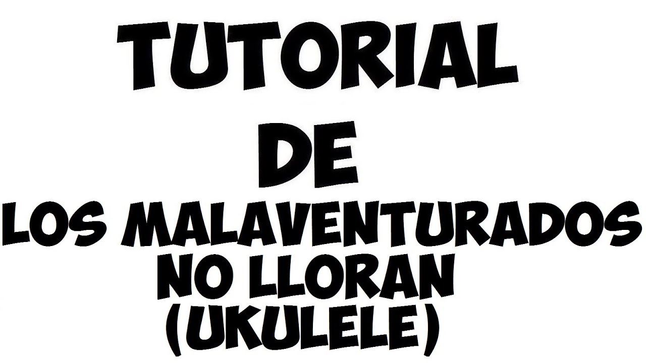 Tutorial de Los Malaventurados No Lloran (UKULELE) (Pxndx)