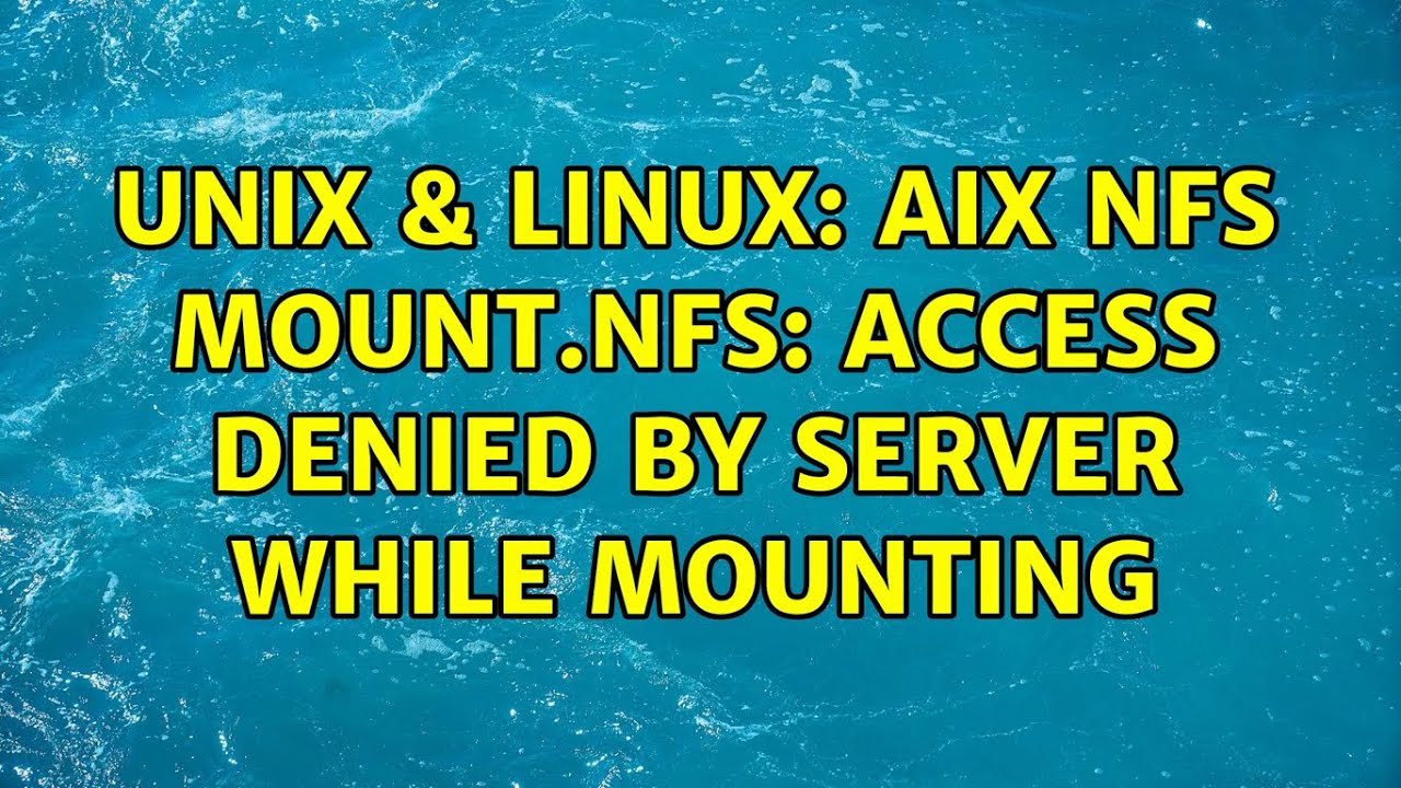 Unix & Linux: AIX NFS mount.nfs: access denied by server while mounting (2 Solutions!!)