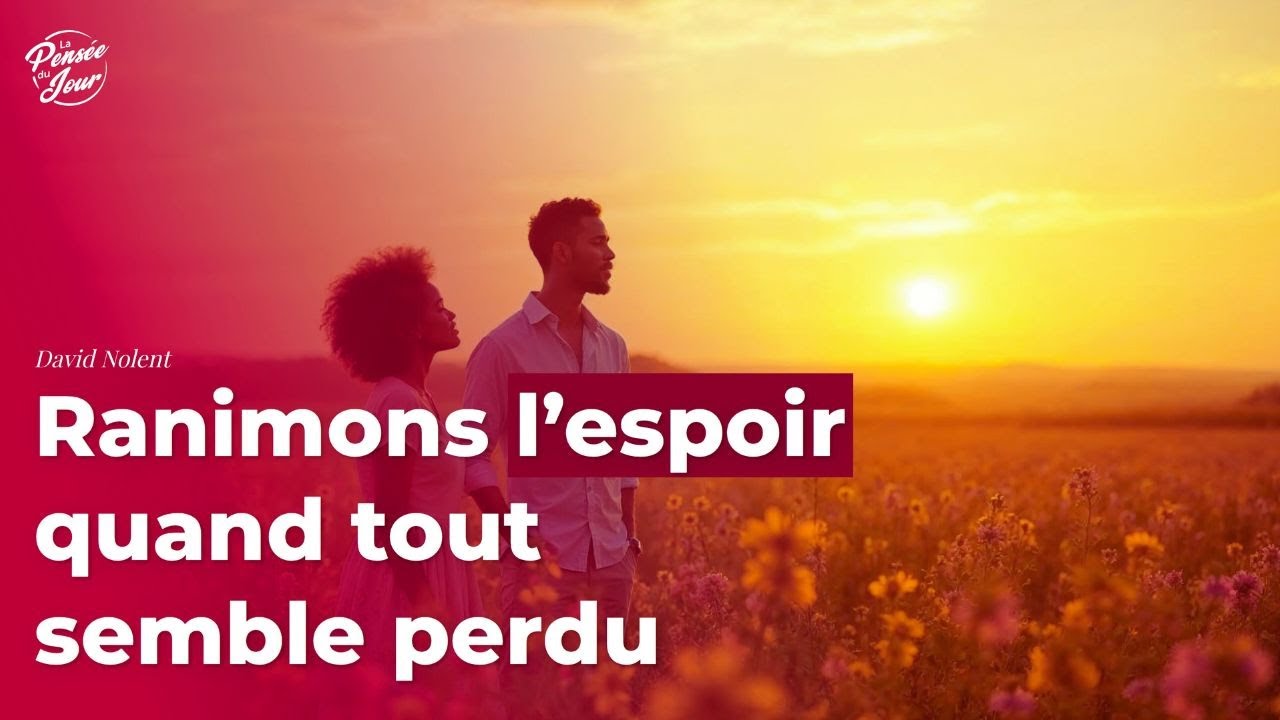 Ranimons l’espoir quand tout semble perdu