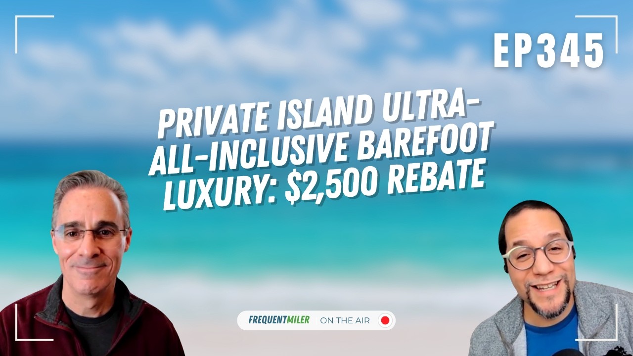 Private Island all-inclusive luxury: $2,500 rebate | Frequent Miler on the Air Ep345 | 2-13-26