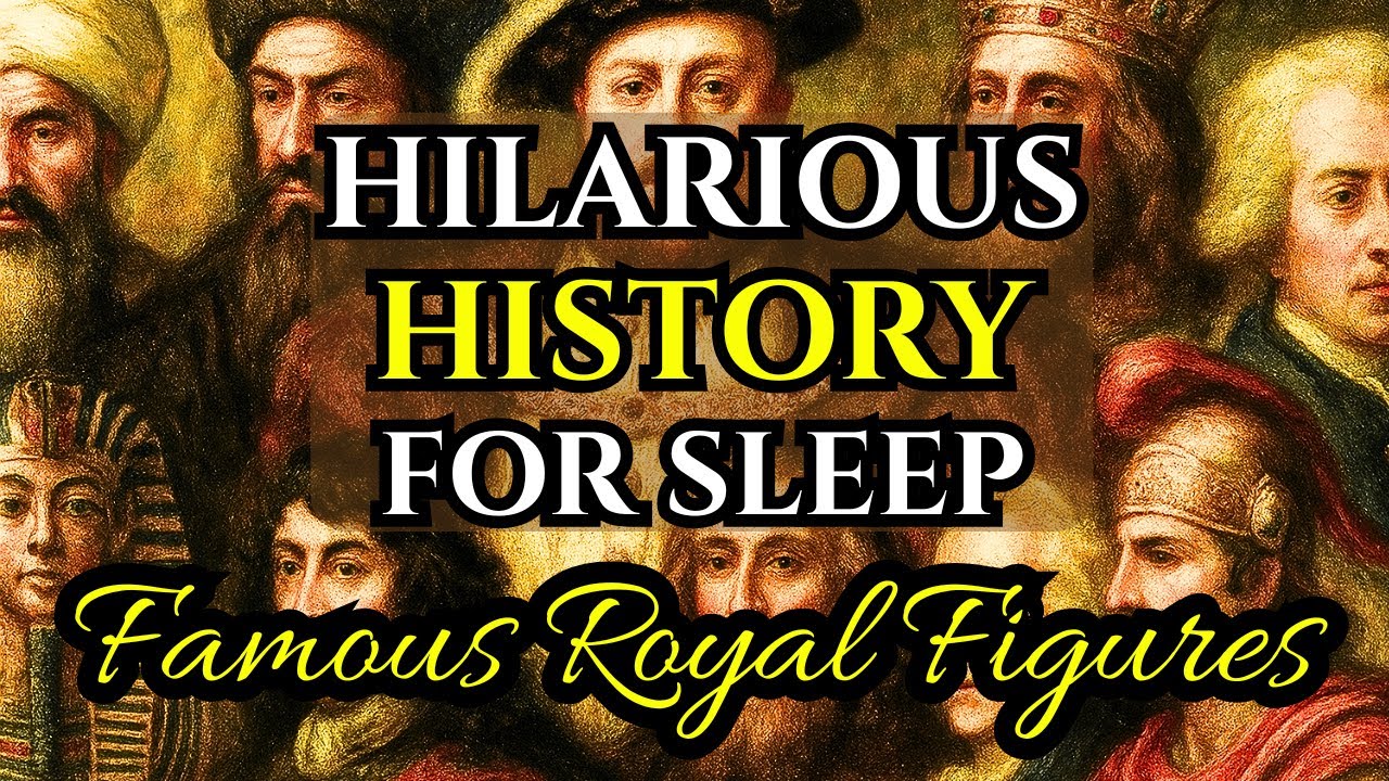 The Most Famous Royal Figures in History | Hilarious History For Sleep
