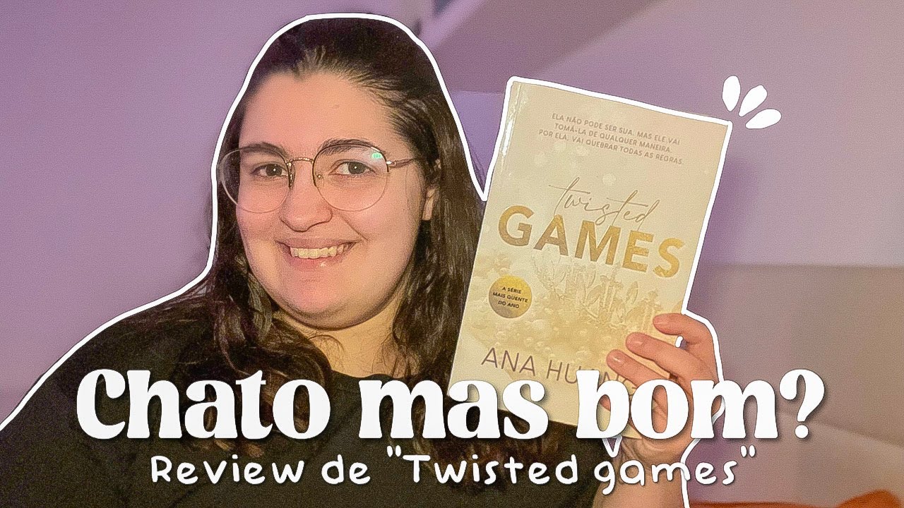 Demorei a Gostar… Mas Acabei Apaixonada!  Review Twisted Games (Sem Spoilers)
