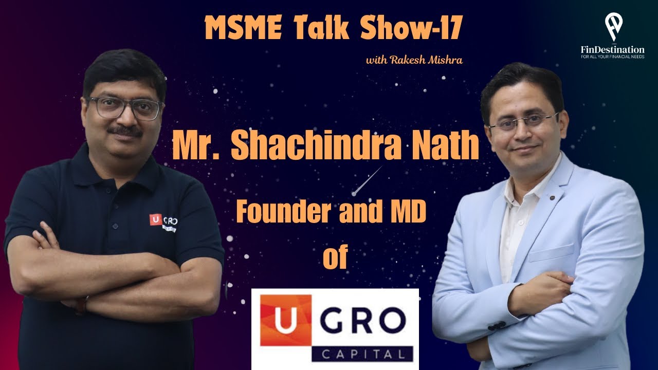 UGRO CAPITAL- Solve the Unsolved - SME Lending I Founder & MD Shachindra Nath I FinDestination