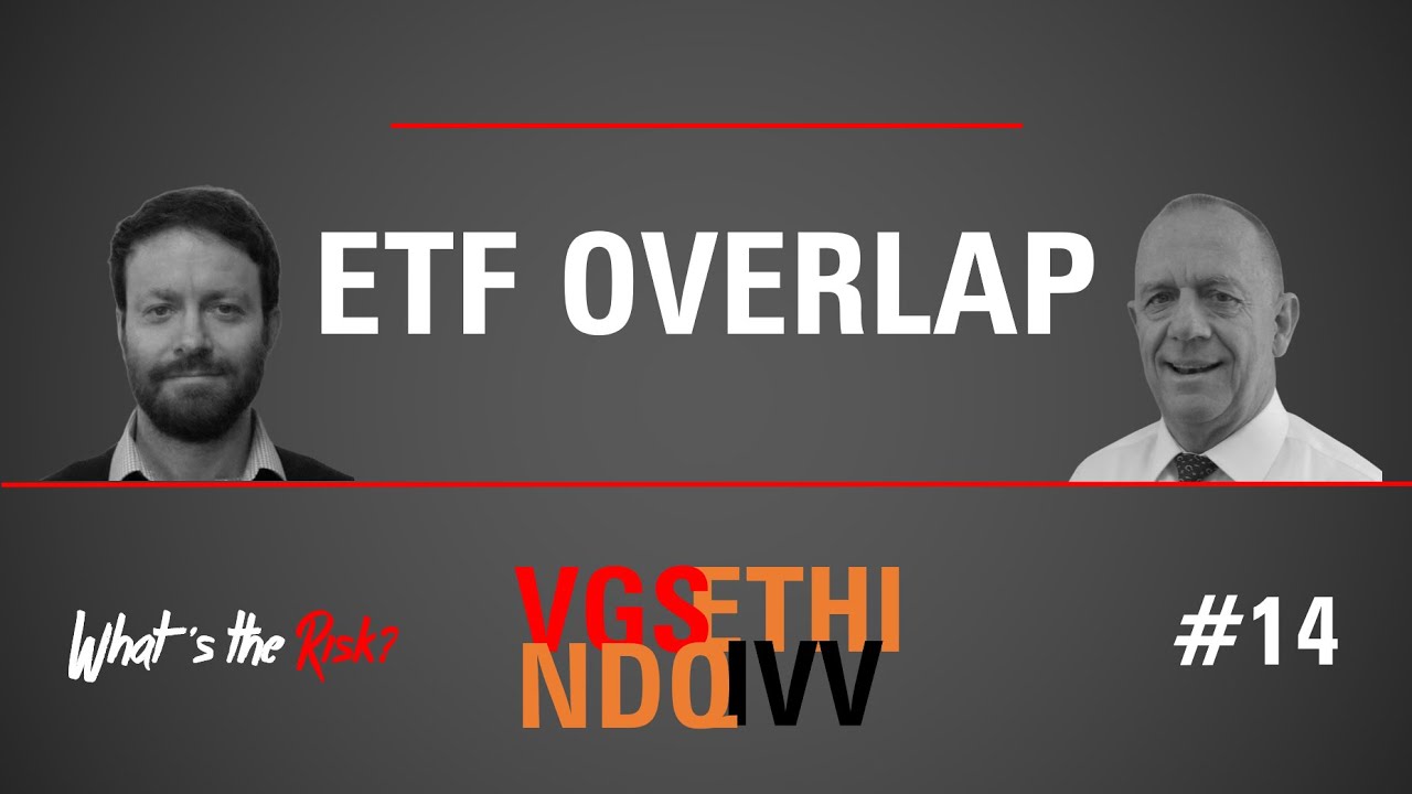 ETF Overlap: VGS IVV NDQ ETHI | What’s the Risk? 14