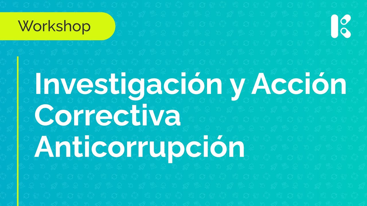 Workshop: Investigación y Acción Correctiva Anticorrupción