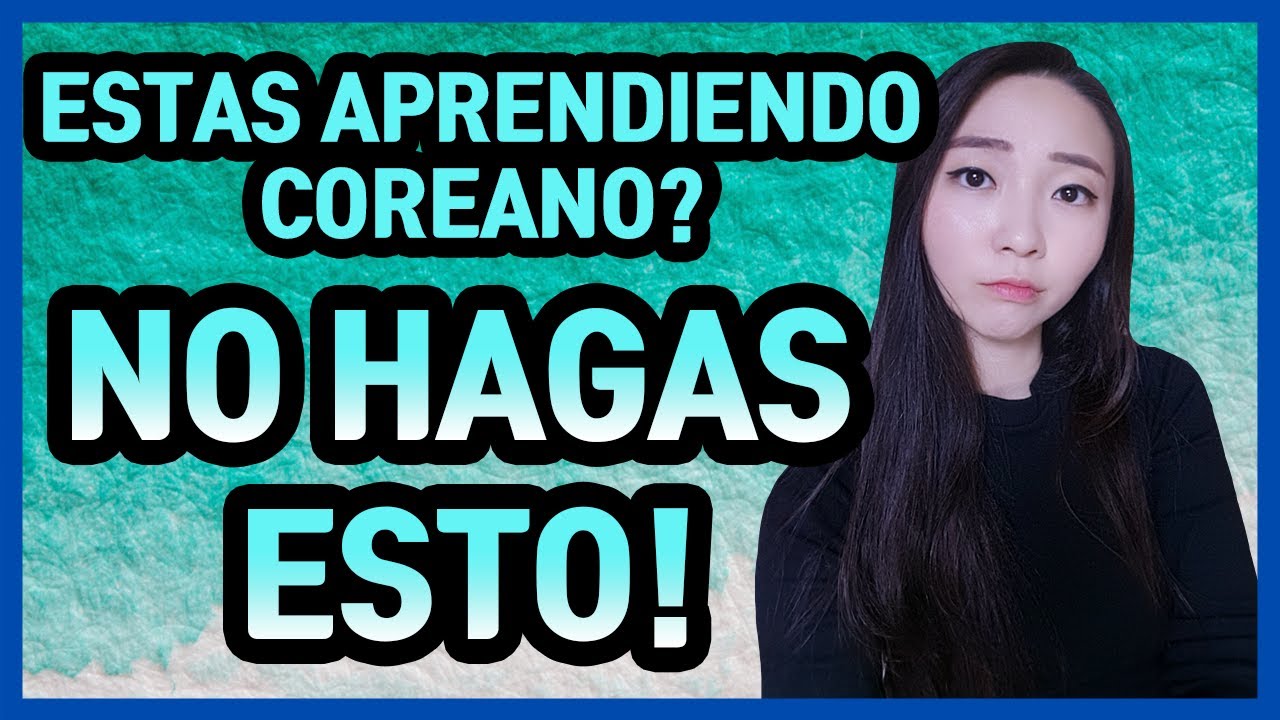 Aprender Coreano fácil y rápido! NO HAGAS ESTO!! | Mi Coreana