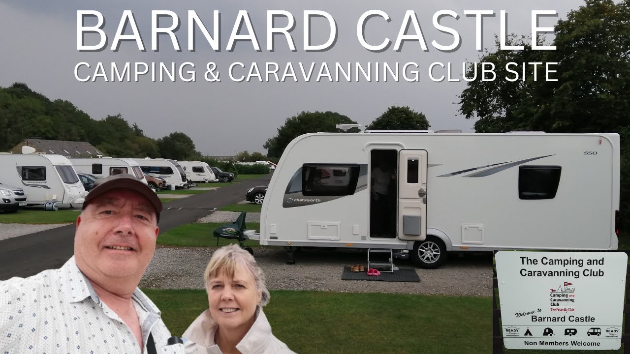 Arriving at BARNARD CASTLE Camping & Caravanning club site, County Durham